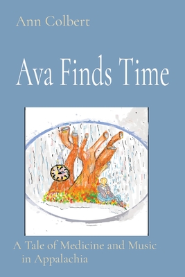 Ava Finds Time: A Tale of Medicine and Music in Appalachia - Ann Colbert