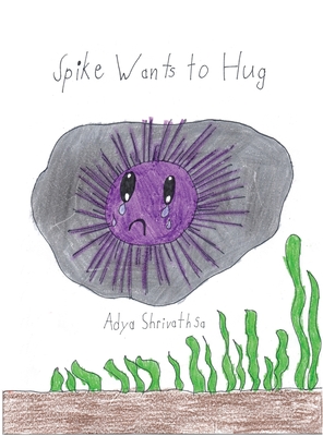 Spike Wants to Hug - Adya Shrivathsa
