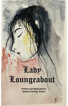 Coperta cărții 'Lady Loungeabout: A Fairytale for Daughters of Eve - Johanna Darling Brown'