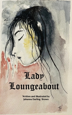Lady Loungeabout: A Fairytale for Daughters of Eve - Johanna Darling Brown