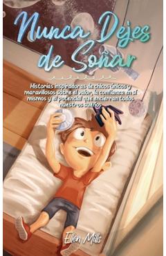 Coperta cărții 'Nunca Dejes de Soñar: Historias inspiradoras de chicos únicos y maravillosos sobre el valor, la confianza en sí mismos'