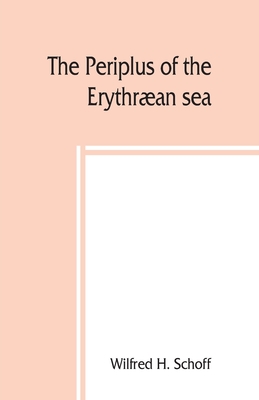 The Periplus of the Erythran sea; travel and trade in the Indian Ocean - Wilfred H. Schoff