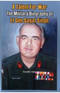 Coperta cărții 'A Talent for War: The Military Biography of LT Gen Sagat Singh - Randhir Sinh'
