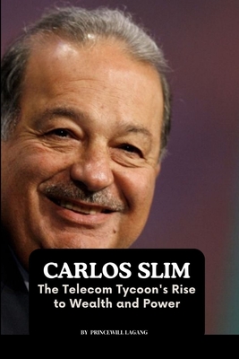 Coperta cărții 'Carlos Slim: The Telecom Tycoon's Rise to Wealth and Power - Princewill Lagang'