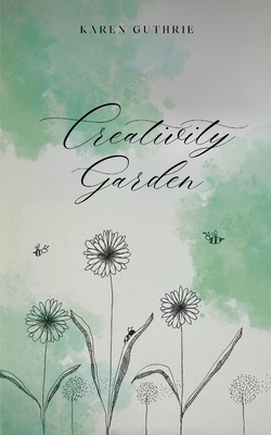 Creativity Garden - Karen Guthrie