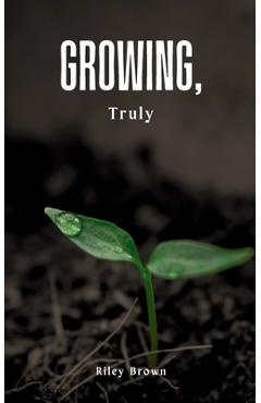 Coperta cărții 'Growing, Truly - Riley Brown'