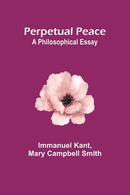 Perpetual Peace: A Philosophical Essay - Immanuel Kant