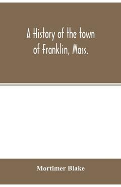 Coperta cărții 'A history of the town of Franklin, Mass.; from its settlement to the completion of its first century, 2d March, 1878;'