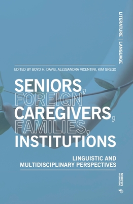 Seniors, Foreign Caregivers, Families, Institutions: Linguistic and Multidisciplinary Perspectives - Boyd Davis