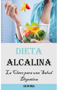 Coperta cărții 'Dieta Alcalina: La Clave para una Salud Digestiva - Liu Zavala'