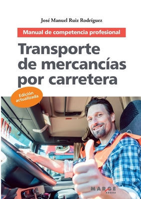 Transporte de mercancías por carretera: Manual de competencia profesional - José Manuel Ruiz Rodríguez