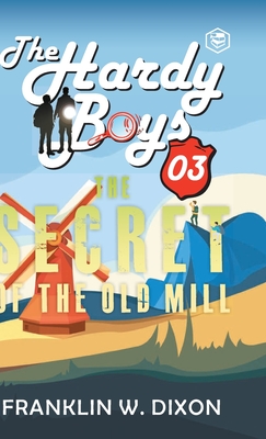 Hardy Boys 03: The Secret of the Old Mill (The Hardy Boys) [Hardcover Deluxe Edition] - Franklin W. Dixon