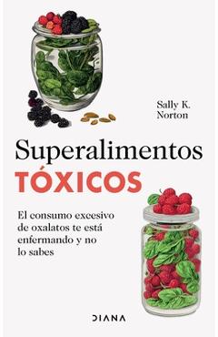 Coperta cărții 'Superalimentos Tóxicos / Toxic Superfoods - Sally K. Norton'