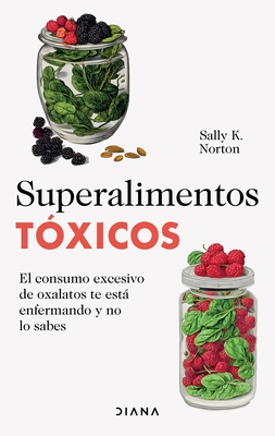 Superalimentos Tóxicos / Toxic Superfoods - Sally K. Norton