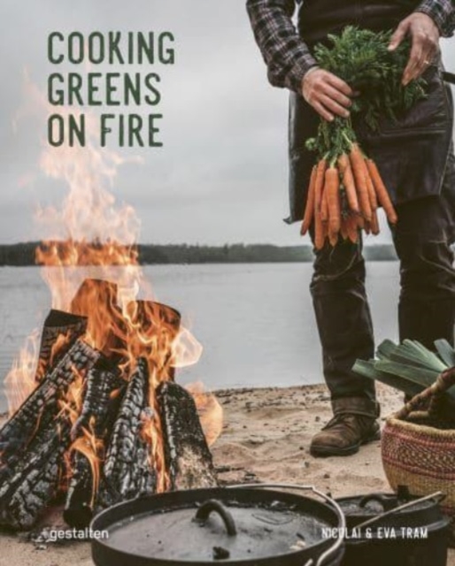 Cooking Greens on Fire: Vegetarian Recipes for the Dutch Oven and Grill - Eva Helbk Tram