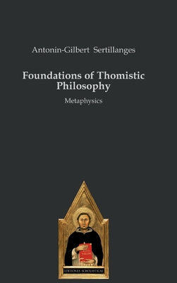 Foundations of Thomistic Philosophy: Metaphysics - Antonin-gilbert Sertillanges