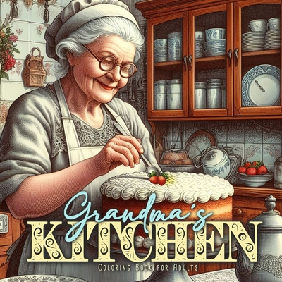 Grandmas Kitchen Coloring Book for Adults: Cottage Kitchen Coloring Book for Adults Vintage Coloring Book for Adults Grandma Portraits - Monsoon Publishing