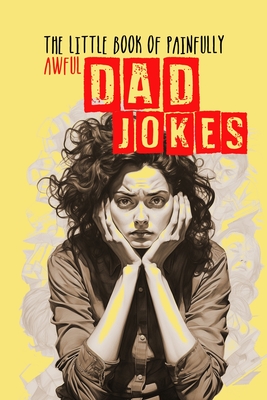 The little Book of painfully awful Dad Jokes: Dad Jokes Book awful Dad Jokes and Riddles - with hilarious Illustrations and Quotes - Monsoon Publishing