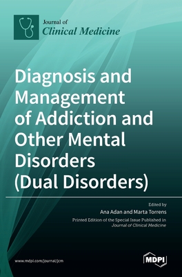 Diagnosis and Management of Addiction and Other Mental Disorders (Dual Disorders) - Ana Adan