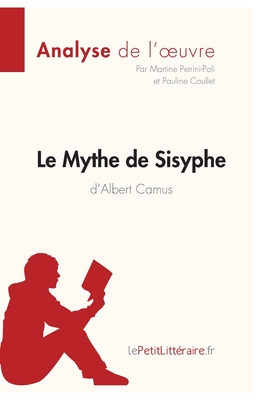 Le Mythe de Sisyphe d'Albert Camus (Analyse de l'oeuvre): Analyse complète et résumé détaillé de l'oeuvre - Lepetitlitteraire
