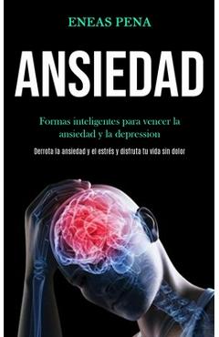 Coperta cărții 'Ansiedad: Formas inteligentes para vencer la ansiedad y la depression (Derrota la ansiedad y el estrés y disfruta tu'