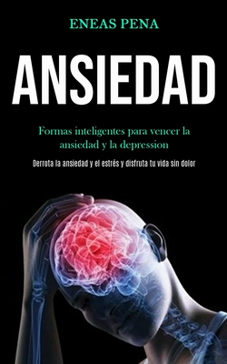 Coperta cărții 'Ansiedad: Formas inteligentes para vencer la ansiedad y la depression (Derrota la ansiedad y el estrés y disfruta tu'