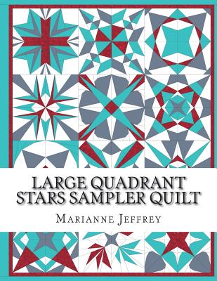 Large Quadrant Stars: A foundation paper pieced sampler quilt - Marianne G. Jeffrey