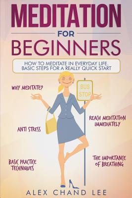 Meditation for Beginners: Easy Guide to Begin Meditation - Alex Chand Lee