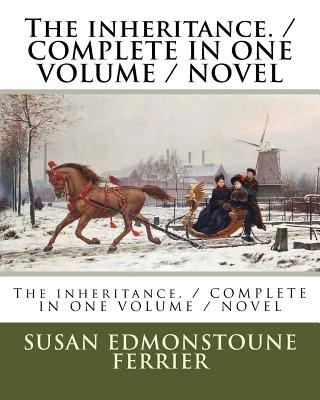 The inheritance. / COMPLETE IN ONE VOLUME / NOVEL - Susan Edmonstoune Ferrier