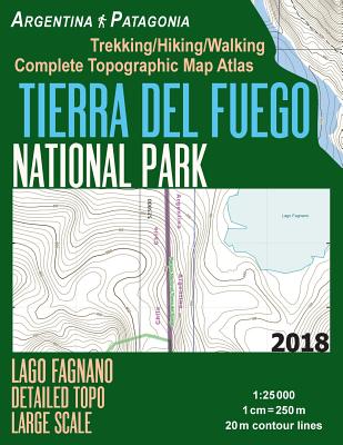 Tierra Del Fuego National Park Lago Fagnano Detailed Topo Large Scale Trekking/Hiking/Walking Complete Topographic Map Atlas Argentina Patagonia 1: 25 - Sergio Mazitto