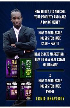 Poza produsului How to Buy, Fix and Sell Your Property and Make a Ton of Money How to Wholesale Houses for Huge Cash - Part II Real Estate Marketing - How to Be a Rea - Ernie Braveboy