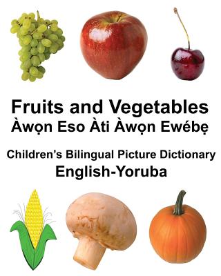 English-Yoruba Fruits and Vegetables Children's Bilingual Picture Dictionary - Richard Carlson