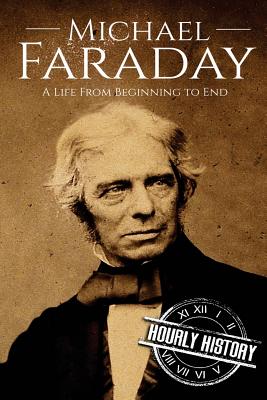 Michael Faraday: A Life From Beginning to End - Hourly History