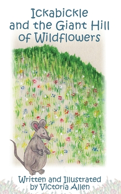 Ickabickle and the Giant Hill of Wildflowers - Victoria Allen