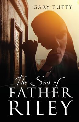 The Sins of Father Riley - Gary Tutty