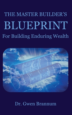 The Master Builder's Blueprint for Building Enduring Wealth - Gwen Brannum