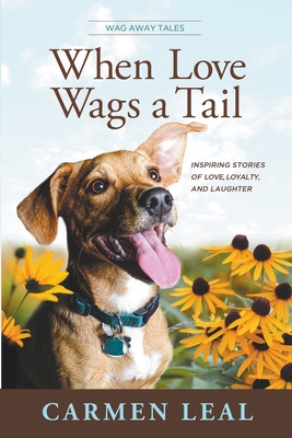 When Love Wags a Tail - Carmen Leal