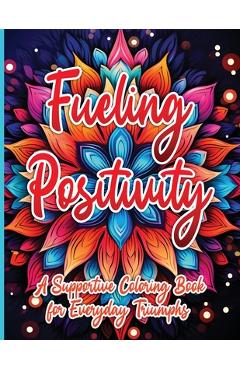 Poza produsului Fueling Positivity: A Supportive Coloring Book for Everyday Triumphs - Sureshot Books Publishing Llc