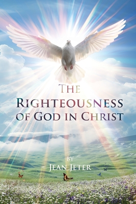 The Righteousness of God in Christ - Jean Jeter