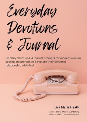 Everyday Devotions & Journal - Lisa M. Heath