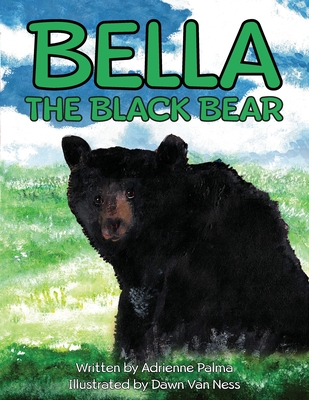 Bella the Black Bear - Adrienne C. Palma