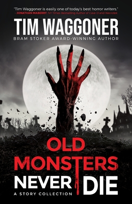 Old Monsters Never Die - Tim Waggoner