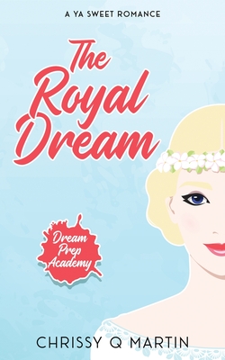Coperta cărții 'The Royal Dream: A YA Sweet Romance - Chrissy Q. Martin'