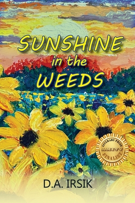 Sunshine In The Weeds - D. A. Irsik