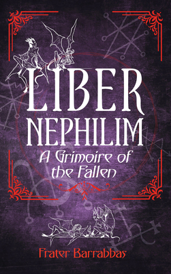 Liber Nephilim: A Grimoire of Fallen Angels - Frater Barrabbas