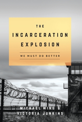 The Incarceration Explosion: We Must Do Better - Michael Wing