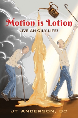 Motion is Lotion: Live an Oily Life - Jt Anderson