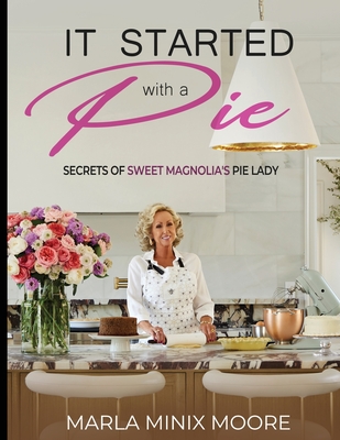 It Started with A Pie Secrets of Sweet Magnolia's Pie Lady - Marla Minix Moore