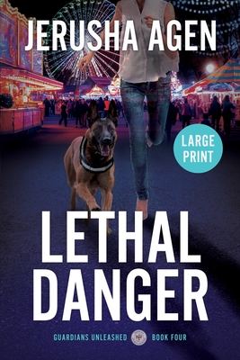 Lethal Danger: A Christian K-9 Suspense (Large Print) - Jerusha Agen