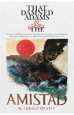 Poza produsului That Damned Adams and the Amistad - Gerald Prueitt